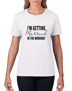 I'm Getting Married In The Morning Ladies T-shirt - Red Leader Clothing