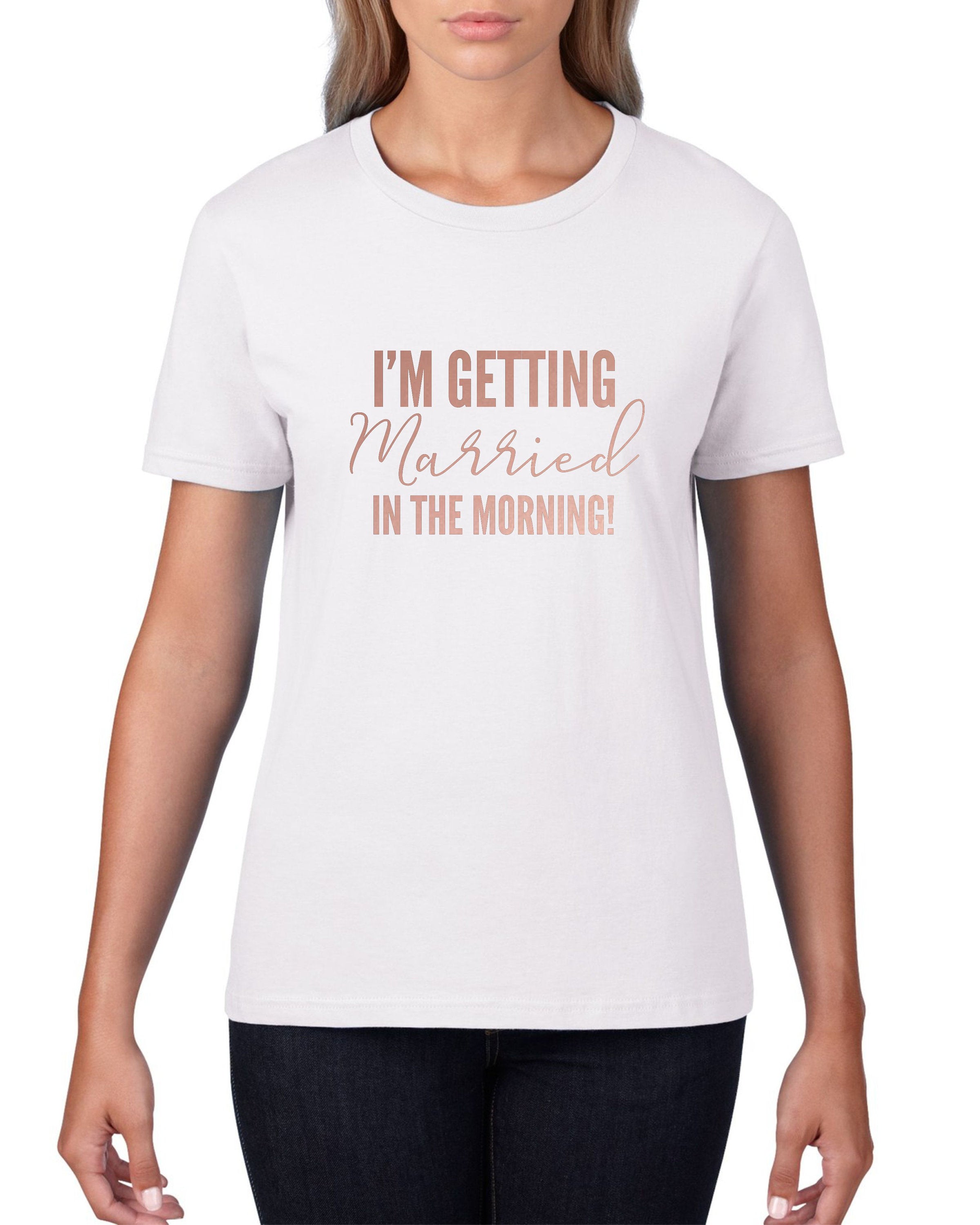 I'm Getting Married In The Morning Ladies T-shirt - Red Leader Clothing