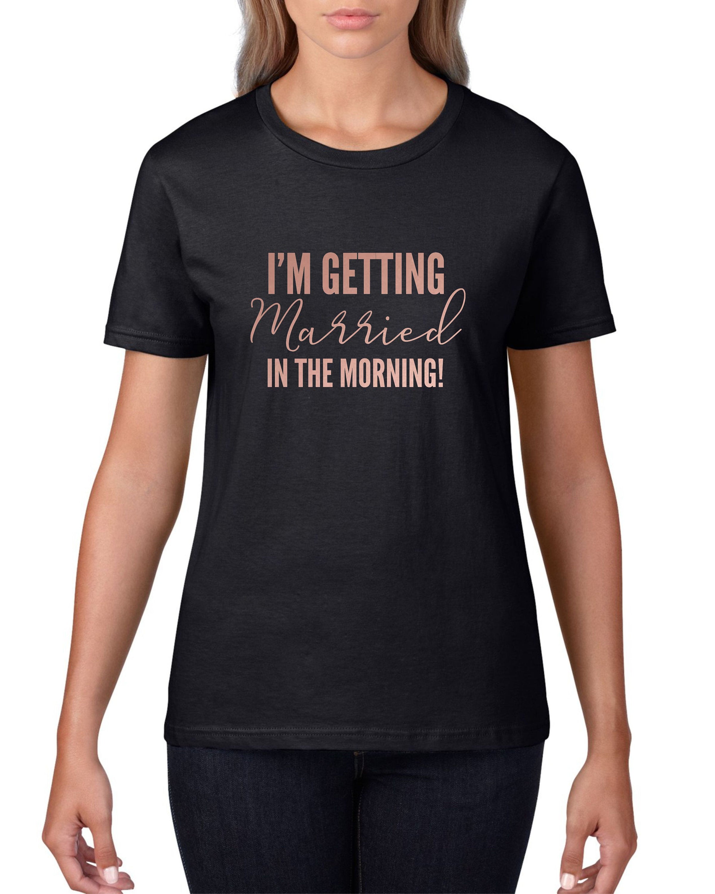I'm Getting Married In The Morning Ladies T-shirt - Red Leader Clothing