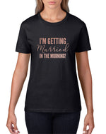 Load image into Gallery viewer, I&#39;m Getting Married In The Morning Ladies T-shirt - Red Leader Clothing
