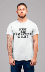Load image into Gallery viewer, I Came I Saw I Had Anxiety So I Left Crew Neck T-Shirt
