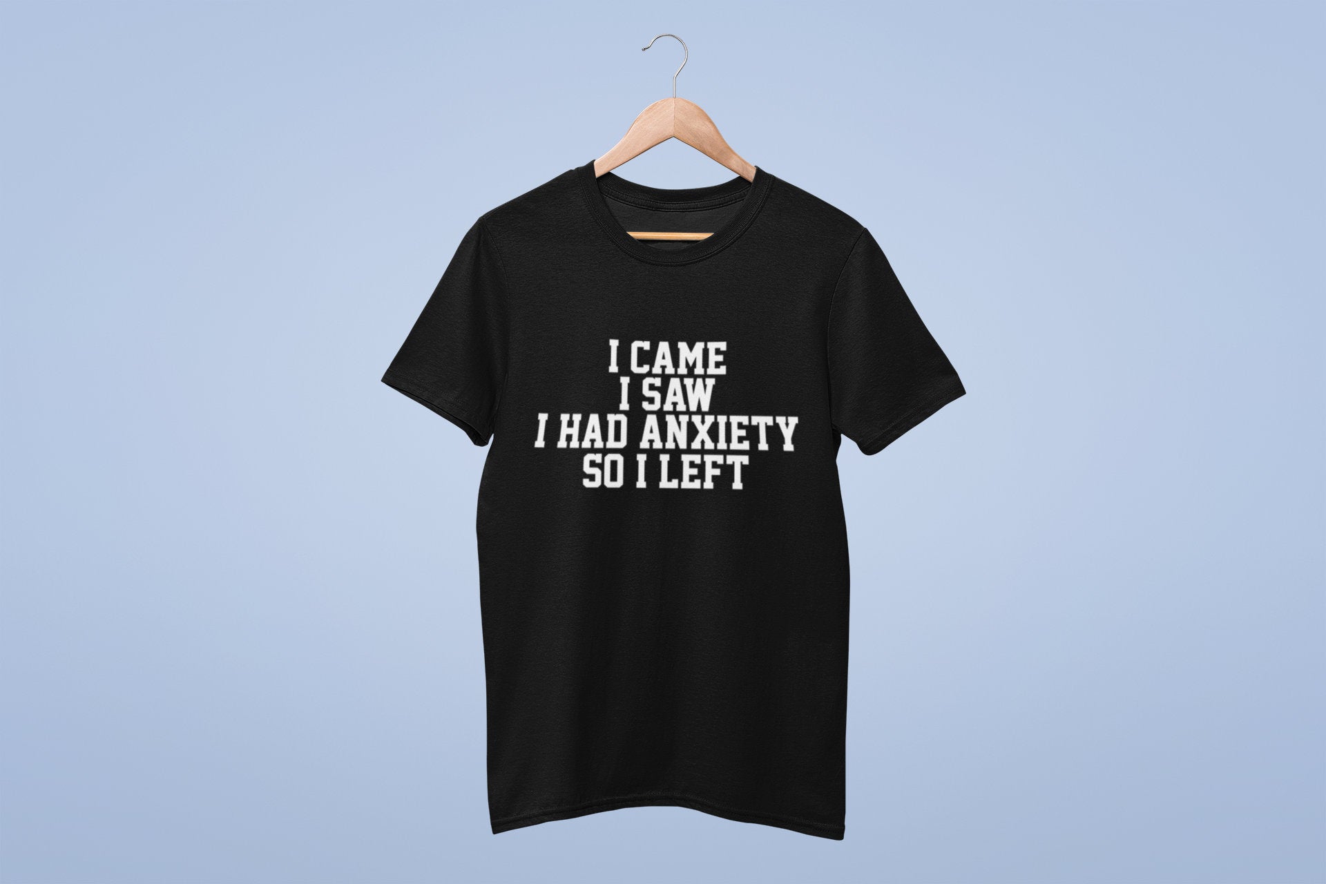 I Came I Saw I Had Anxiety So I Left Crew Neck T-Shirt
