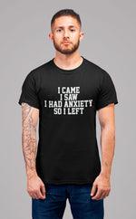 Load image into Gallery viewer, I Came I Saw I Had Anxiety So I Left Crew Neck T-Shirt
