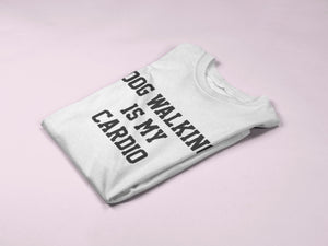 Dog Walking Is My Cardio T-Shirt