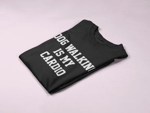 Dog Walking Is My Cardio T-Shirt