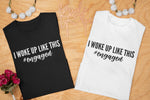 Load image into Gallery viewer, I Woke Up Like This #Engaged Ladies T-shirt Fiancee - Red Leader Clothing
