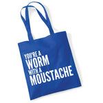 Load image into Gallery viewer, You&#39;re A Worm With A Moustache Cotton Tote Bag Funny Gift
