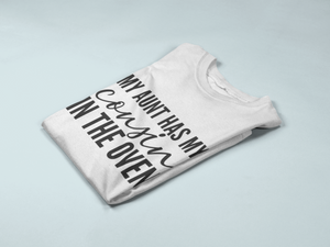My Aunt Has My Cousin In The Oven Kids Toddler Baby T-shirt