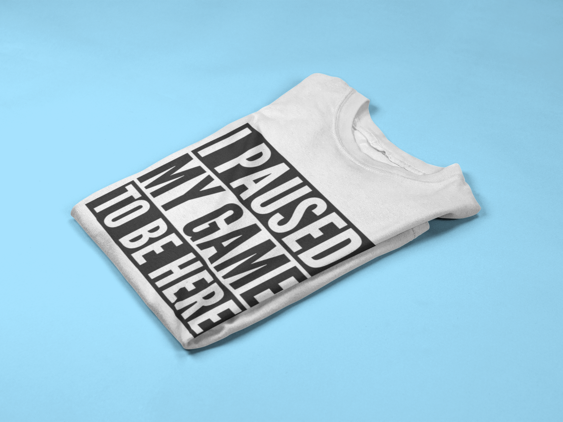 I Paused My Game To Be Here - Mens/Adults T-shirt